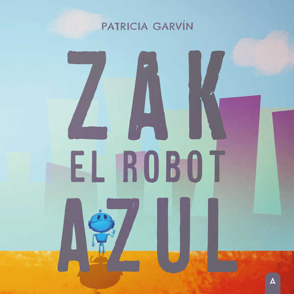 Imagen de cubierta de Zak, el robot azul, escrito por Patricia Garvín e ilustrado por Jaime Galisteo.