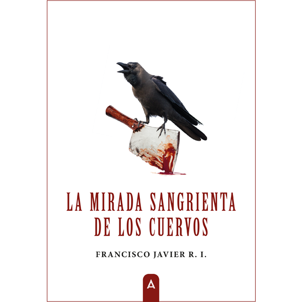 Imagen de cubierta del libro La mirada sangrienta de los cuervos, de Francisco Javier R. I.