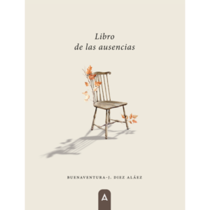 Imagen del poemario "Libro de las ausencias", de Buenaventura-J. Diez Aláez, 2023.