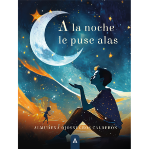 Imagen del poemario "A la noche le puse alas", de Almudena Ojosnegros Calderón, 2023.