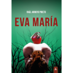 Imagen del libro "Eva María", de Raúl Arroyo Prieto, 2023.