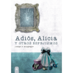 Imagen del libro "Adiós, Alicia y otros espejismos", de Joseph B. Macgregor, 2024.