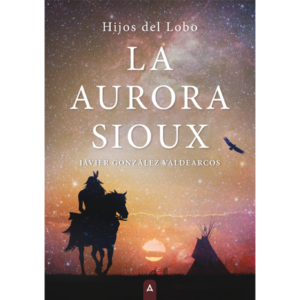 Imagen de la novela "La aurora Sioux", de Javier González Valdearcos, 2024.