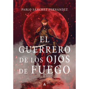 Imagen de la novela "El guerrero de los ojos de fuego", de Pablo Sánchez Fernández, 2024.