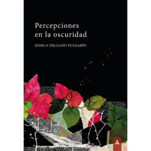 Imagen del libro "Percepciones en la oscuridad", de Jessica Delgado Pulgarín, 2024.