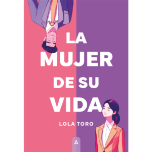Imagen de la novela "La mujer de su vida", de Lola Toro, 2024.