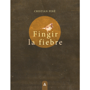 Imagen del poemario "Fingir la fiebre", de Cristian Piné, 2024.