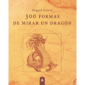 Imagen del poemario "300 formas de mirar un dragón", de Miguel Esteve, 2024.