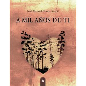 Imagen del poemario "A mil años de ti", de José Manuel Gomis Aracil, 2024.